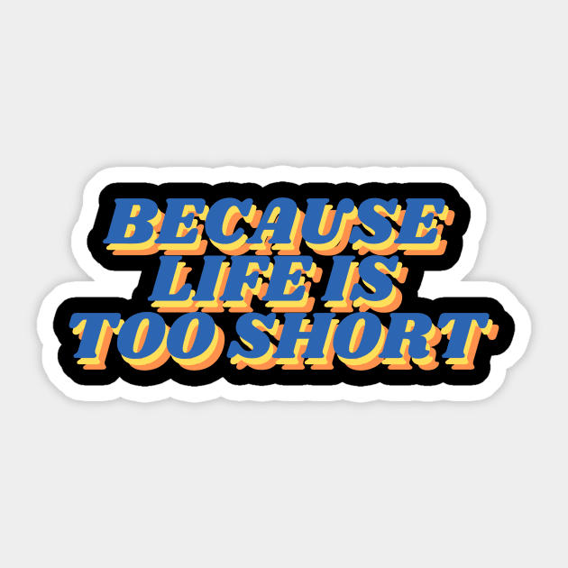 because life is too short Sticker by vsco aesthetic